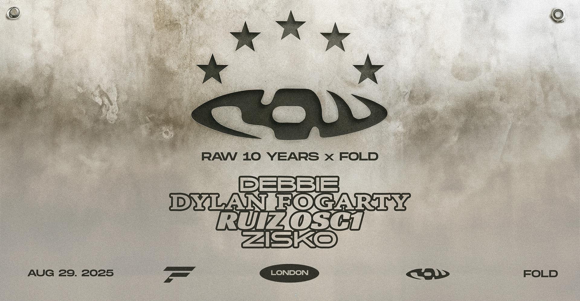 RAW 10 YEARS x FOLD • Zisko, RUIZ OSC1, Dylan Fogarty, Debbie